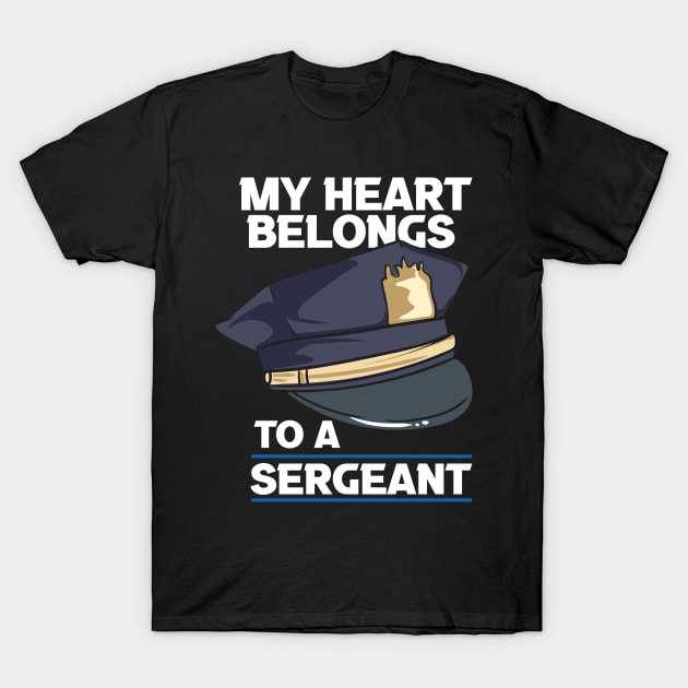 My Heart Belongs To A Sergeant T-Shirt by teweshirt